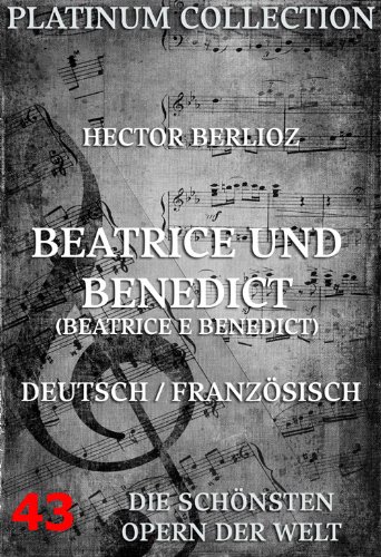 Hector Berlioz - Beatrice Et Benedict / Beatrice und Benedikt Libretto (Kommentierte Ausgabe) (German Edition)