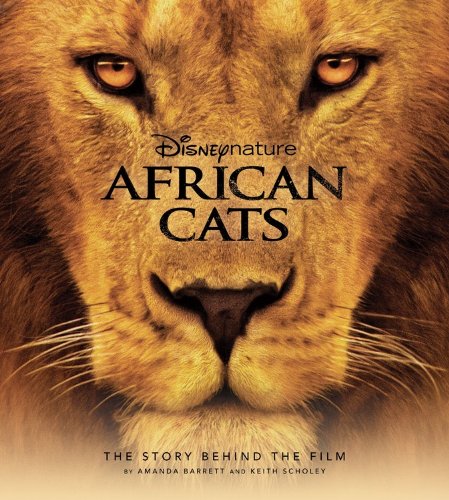 Disney Nature: African Cats: The Story Behind the Film (Disney Editions Deluxe (Film))