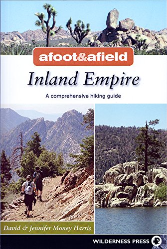 Afoot and Afield: Inland Empire: A Comprehensive Hiking Guide