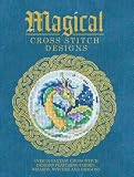 Magical cross stitch designs : over 60 fantasy cross stitch designs featuring fairies, wizards, witches and dragons