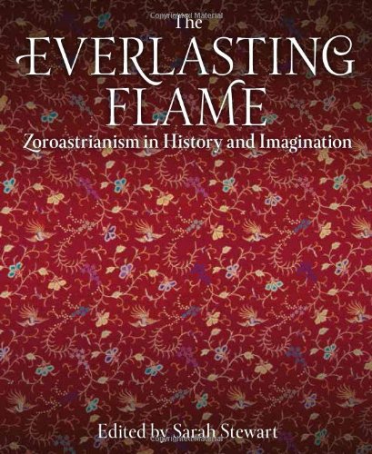 The Everlasting Flame: Zoroastrianism in History and Imagination (International Library of Historical Studies)