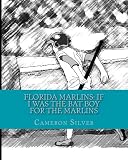 Florida Marlins: If I was the Bat Boy for the Marlins