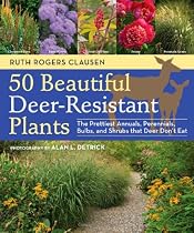 50 Beautiful Deer-Resistant Plants: The Prettiest Annuals, Perennials, Bulbs, and Shrubs that Deer Don't Eat