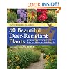 50 Beautiful Deer-Resistant Plants: The Prettiest Annuals, Perennials, Bulbs, and Shrubs that Deer Don't Eat
