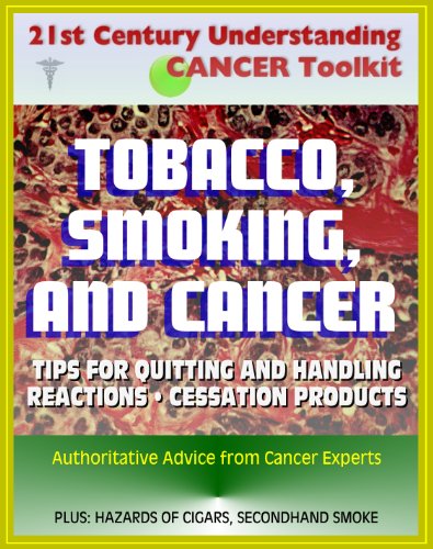 21st Century Understanding Cancer Toolkit: Tobacco, Smoking, and Cancer - Tips for Quitting, Handling Reactions, Cessation Products, Secondhand Smoke, Cigars, Smokeless Tobacco, Lung and Oral Cancer