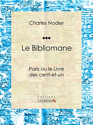 Le Bibliomane: Paris ou le Livre des cent-et-un (French Edition)