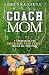 Coach Mom: 7 Strategies for Organizing Your Family into an AllStar Team