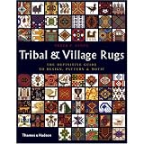 Tribal and Village Rugs: The Definitive Guide to Design, Pattern & Motif
