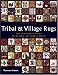 Tribal and Village Rugs: The Definitive Guide to Design, Pattern & Motif