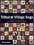 Tribal and Village Rugs: The Definitive Guide to Design, Pattern & Motif