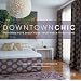 Downtown Chic: Designing Your Dream Home: From Wreck to Ravishing