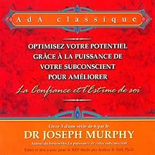 Optimisez votre potentiel grâce à la puissance de votre subconscient pour améliorer la confiance et l'estime de soi | Livre audio Auteur(s) : Joseph Murphy Narrateur(s) : Vincent Davy