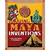 Amazing Maya Inventions You Can Build Yourself (Build It Yourself series)