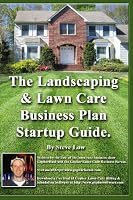 The landscaping and lawn care business plan startup guide.: A step by step guide on how to make a landscape or lawn care business plan with real life examples.