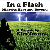 In a Flash: Miracles Here and Beyond | [Kim Justus]