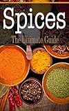 Spices: The Ultimate Guide