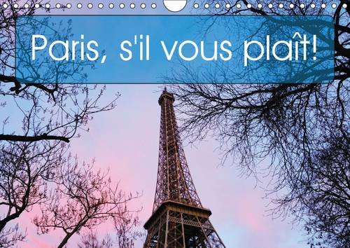 Paris, S'il Vous Plait!: Timeless Images of a Magical City (Calvendo Places)