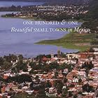 One Hundred and One Beautiful Small Towns in Mexico (101 Towns) by  Guillermo Garcia-Oropeza and Cristobal Garcia Sanchez