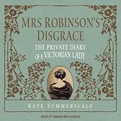 Mrs. Robinson's Disgrace: The Private Diary of a Victorian Lady | [Kate Summerscale]