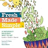 fresh made simple a naturally delicious way to eat look cook and savor