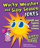Wacky Weather and Silly Season Jokes: Laugh and Learn about Science (Super Silly Science Jokes)