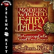 Modern Wicked Fairy Tales Complete Collection: An Erotic Romance Anthology | [Selena Kitt]
