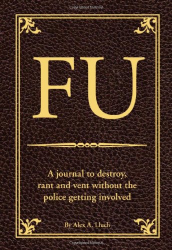 FU: The Journal to Destroy, Rant and Vent Without the Police Becoming Involved