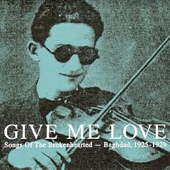 Give Me Love : Songs Of The Brokenhearted (Baghdad 1925-1929)