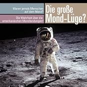 H&ouml;rbuch Die große Mond-Lüge. Waren wirklich jemals Menschen auf dem Mond?