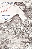 SSOTBME Revised - an essay on magic