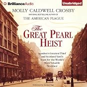 The Great Pearl Heist: London's Greatest Thief and Scotland Yard's Hunt for the World's Most Valuable Necklace | [Molly Caldwell Crosby]