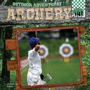 Archery (Outdoor Adventure!) by Adam G. Klein
