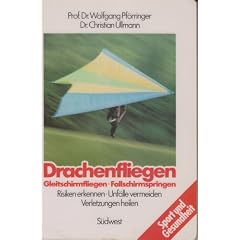 Drachenfliegen. Gleitschirmfliegen - Fallschirmspringen. Risiken erkennen - Unf�lle vermeiden - Verletzungen heilen