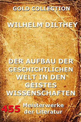 Der Aufbau der geschichtlichen Welt in den Geisteswissenschaften: Vollständige Ausgabe (German Edition)