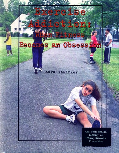 Exercise Addiction: When Fitness Becomes an Obsession (Teen Health Library of Eating Disorder Prevention)