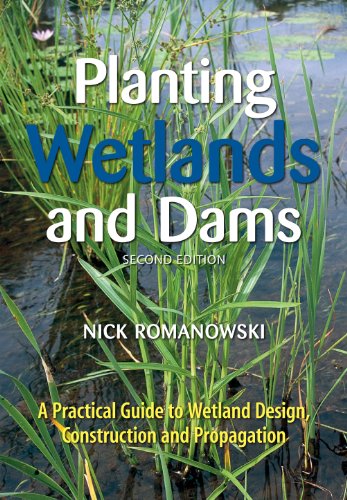 Planting Wetlands and Dams: A Practical Guide to Wetland Design, Construction and Propagation