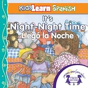 Kids Learn Spanish: It's Night-Night Time (Bedtime Story): Llego La Noche | [Kim Mitzo Thompson]