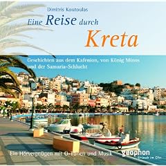 Eine Reise auf Kreta: Geschichten aus dem Kafenion, von K�nig Minos und der Samaria-Schlucht. Ein H�rvergn�gen mit O-T�nen und Musik