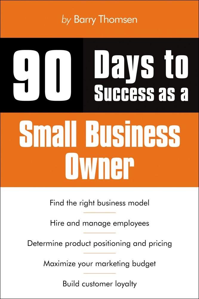90 Days to Success as a Small Business Owner: Barry Thomsen ...