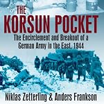 Korsun Pocket: The Encirclement and Breakout of a German Army in the East, 1944 | Niklas Zetterling,Anders Frankson
