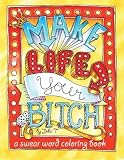 Make Life Your Bitch: A motivational & inspirational adult coloring book: Turn your stress into success and color fun typography!