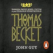 Thomas Becket: Warrior, Priest, Rebel, Victim: A 900-Year-Old Story Retold | [John Guy]