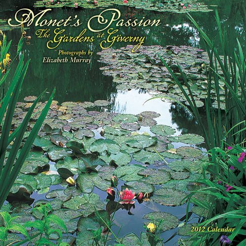 Monet’s Passion: The Gardens 2012 Calendar