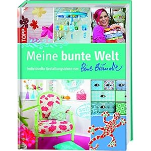 Meine bunte Welt: Individuelle Gestaltungsideen mit Bine Brändle