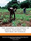 The Amazing Continent of Africa: Featuring the Republic of Somalia