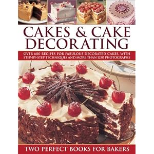 Cakes & Cake Decorating: Over 600 recipes for fabulous decorated cakes, with step-by-step techniques and more than 1250 photographs