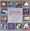 The New Encyclopedia of Jewelry-Making Techniques: A Comprehensive Visual Guide to Traditional and Contemporary Techniques