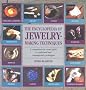 The Encyclopedia of Jewelry-Making Techniques: A Comprehensive Visual Guide to Traditional and Contemporary Techniques (Jewelry Crafts)
