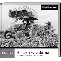 Ackern wie damals - Fendt Traktoren: Die Fendt-Legende in Bildern