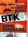 Inside the Mind of the BTK: The True Story Behind the Thirty-Year Hunt for the Notorious Wichita Serial Killer (Crime Scene)